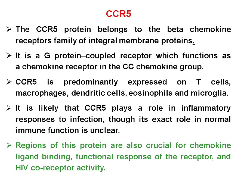 CCR5 The CCR5 protein belongs to the beta chemokine receptors family of integral membrane